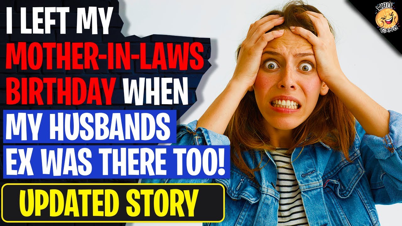 I Left My Mother In Laws Birthday When My Husbands Ex Was There! | r/AITAH