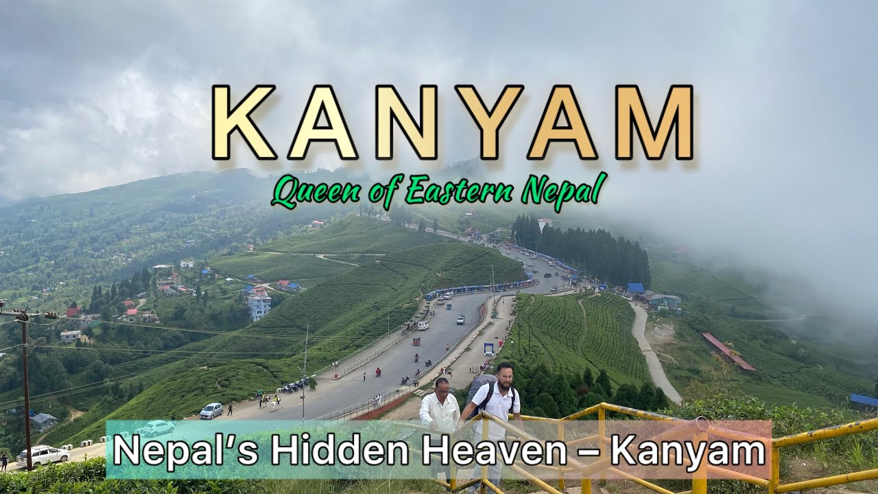 Kanyam &ndash; Where Earth Touches the Sky | Nepal | Ilam | Queen of Eastern Nepal | Tea Garden 