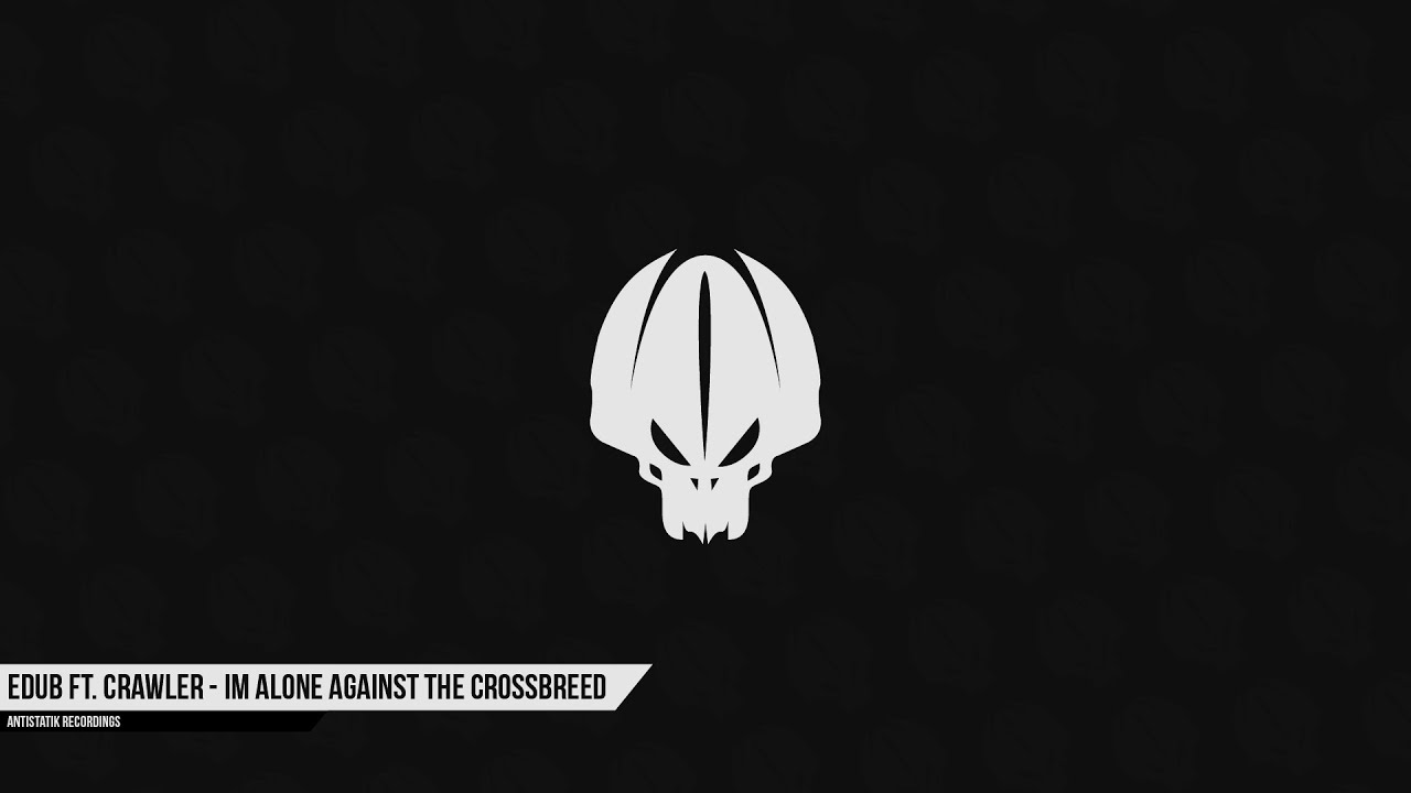 eDUB Ft. Crawler - Im Alone Against The Crossbreed