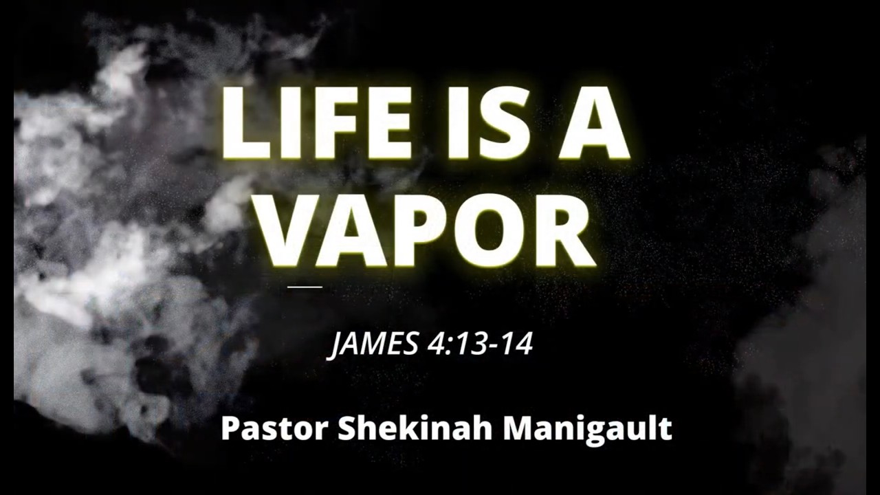 Life is a Vapor | Pastor Shekinah Manigault