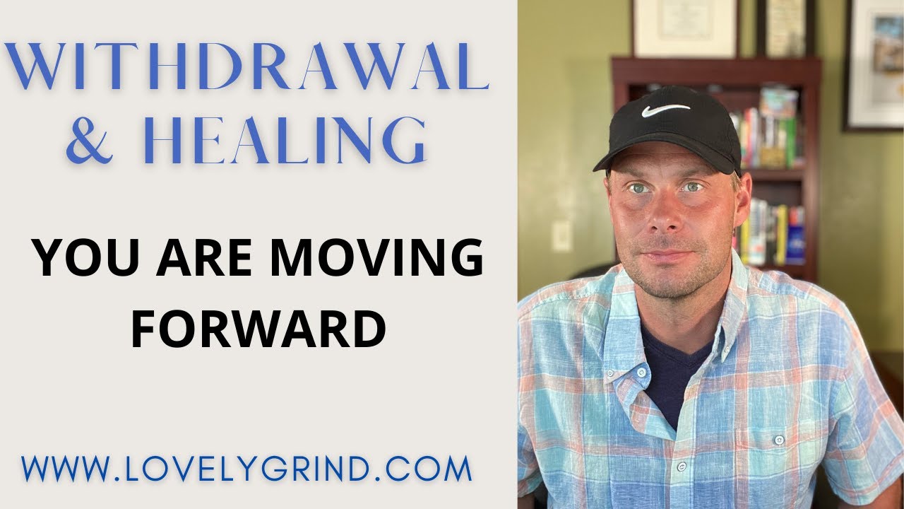 Withdrawal & Healing: You Are Moving Forward