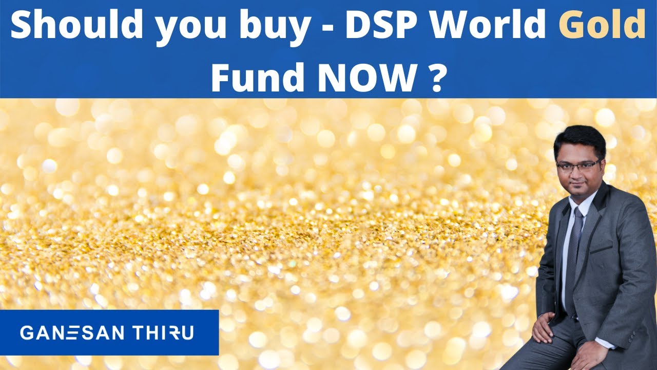 Should you buy - DSP World Gold fund now ?