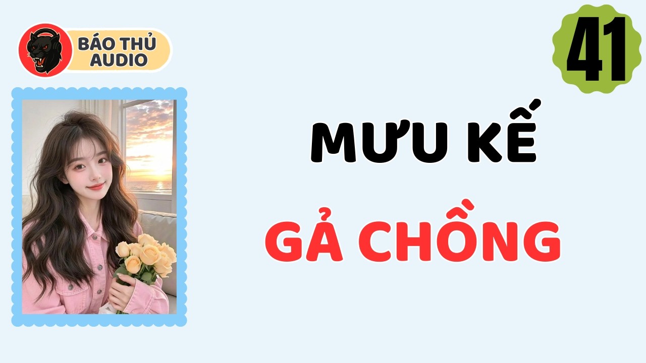 FULL AUDIO | BÁO THỦ SỐ 41 | MƯU KẾ GẢ CHỒNG