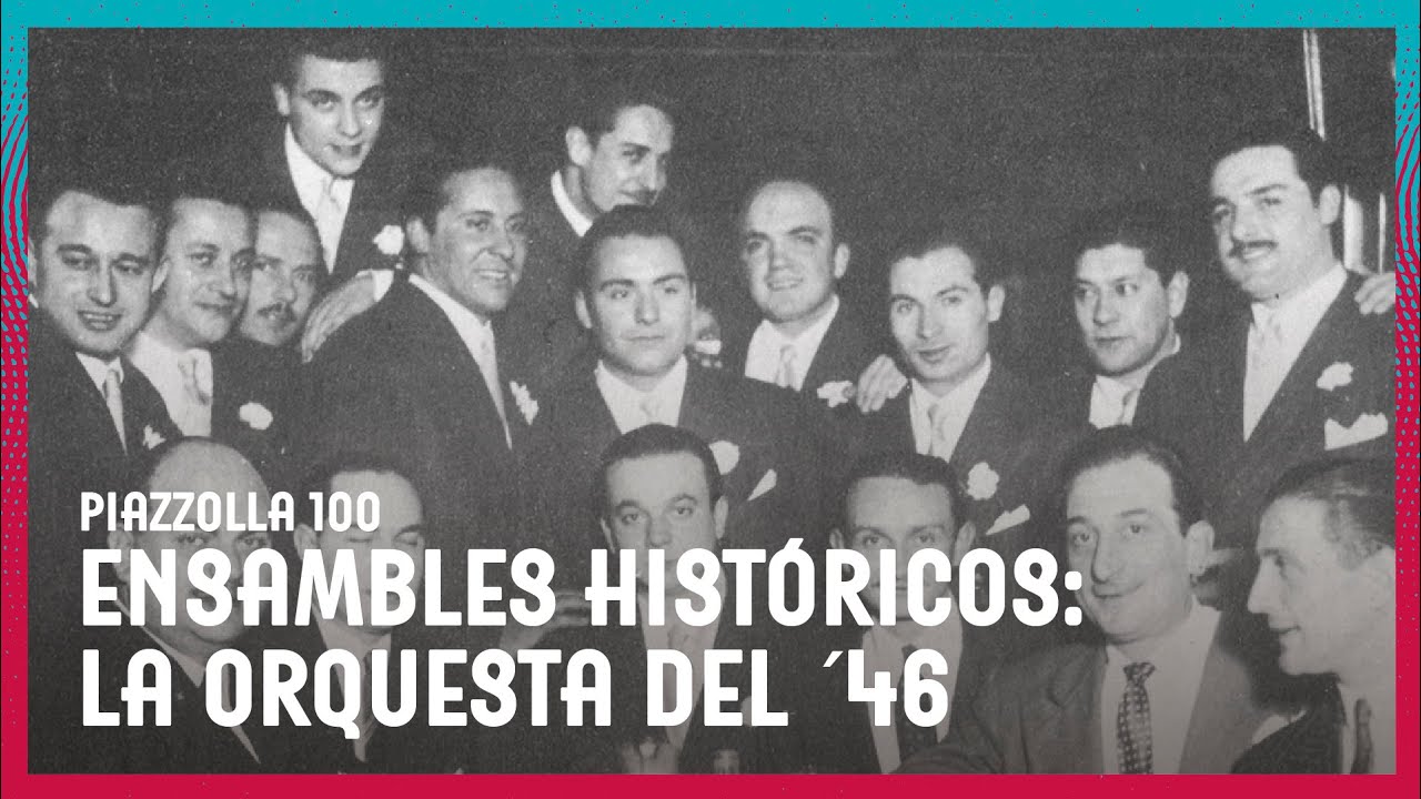 Piazzolla100 | Ensambles históricos: La Orquesta del ´46
