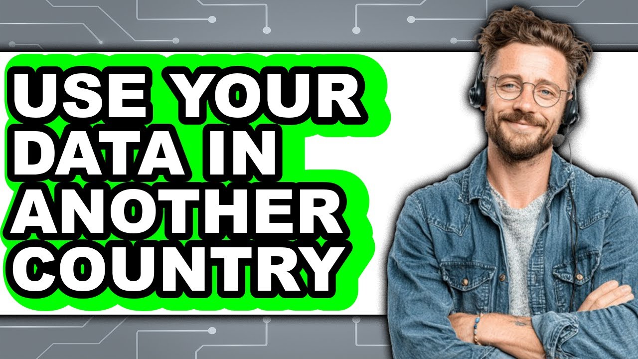 How to Use Your Data in Another Country 2025 - Full Guide