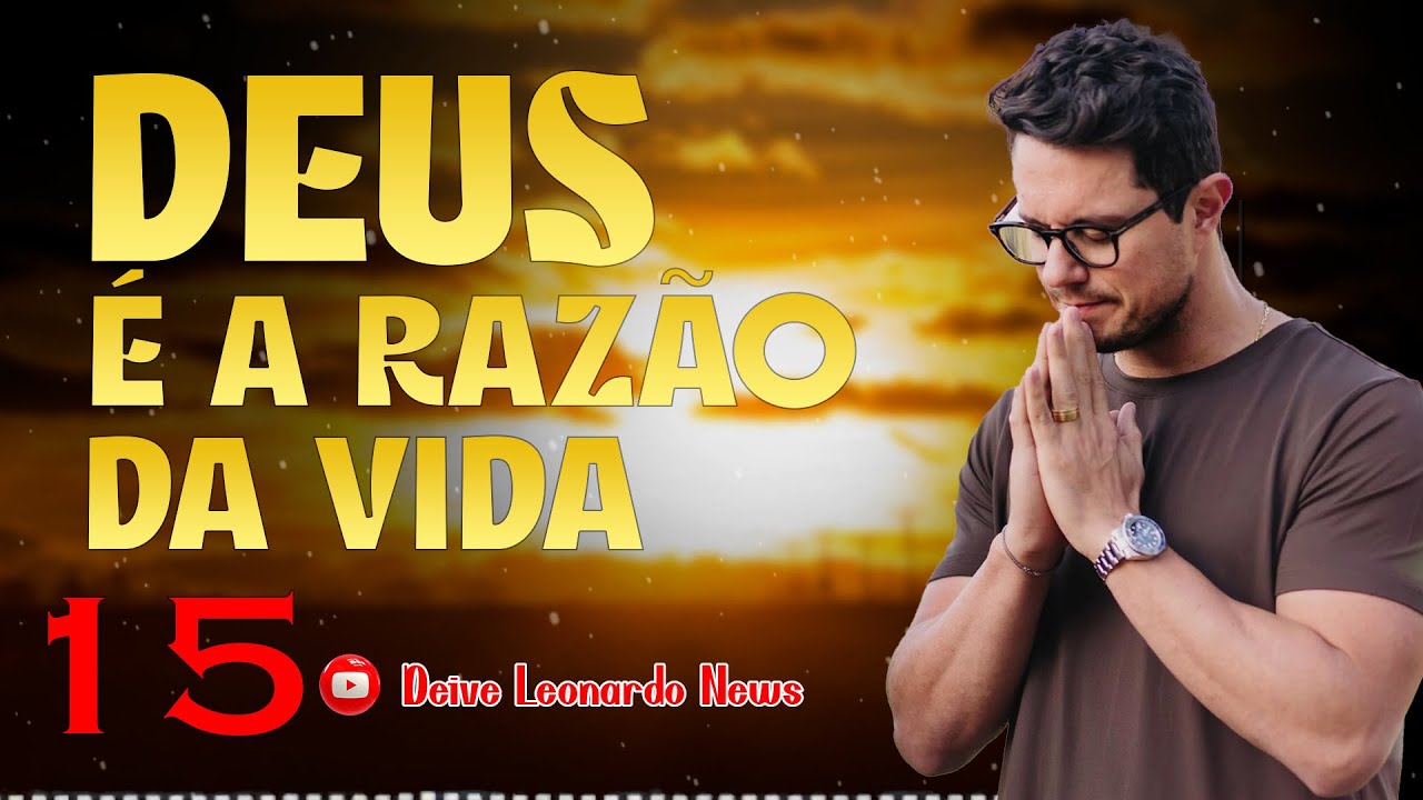 Deus &eacute; a raz&atilde;o da vida 15 | Deive Leonardo News