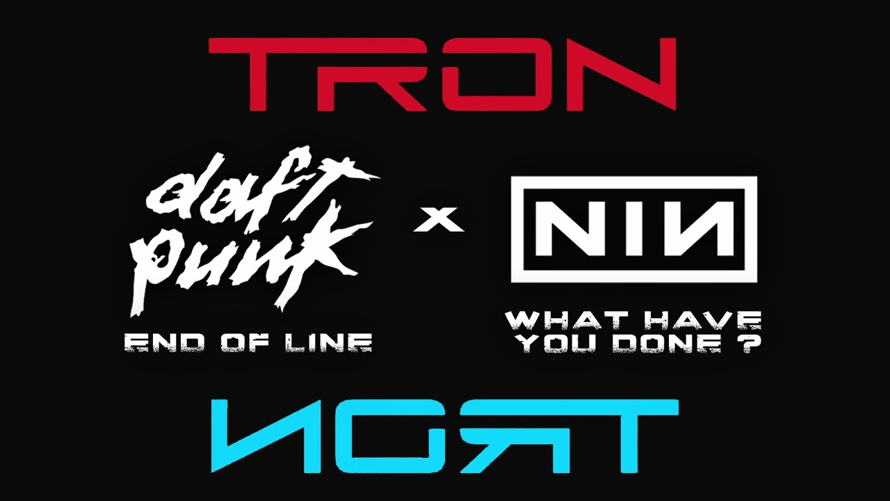 Tron remix - End of line x What have you done? // Daft Punk x Nine Inch Nails Fan mix