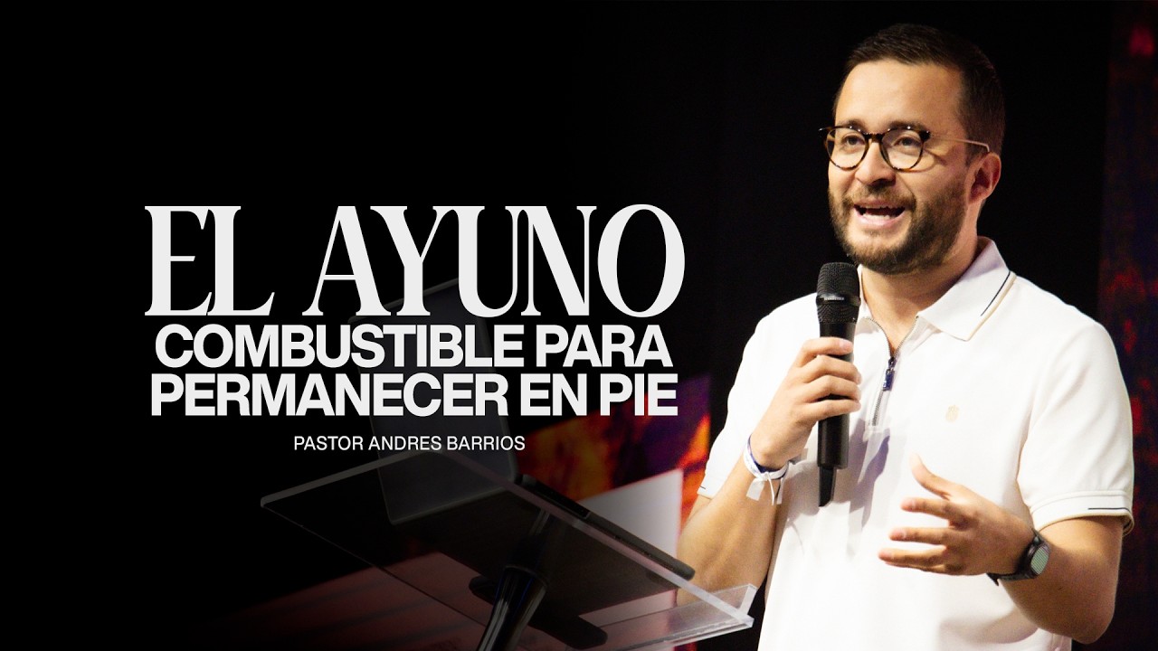 El ayuno combustible para permanecer en pie I Pastor Andrés Barrios I Prédicas 2026