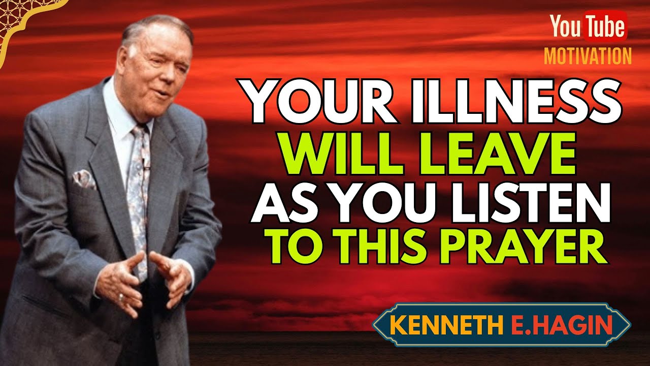 YOUR ILLNESS WILL LEAVE AS YOU LISTEN TO THIS PRAYER | Kenneth E. Hagin–Style Faith Prayer