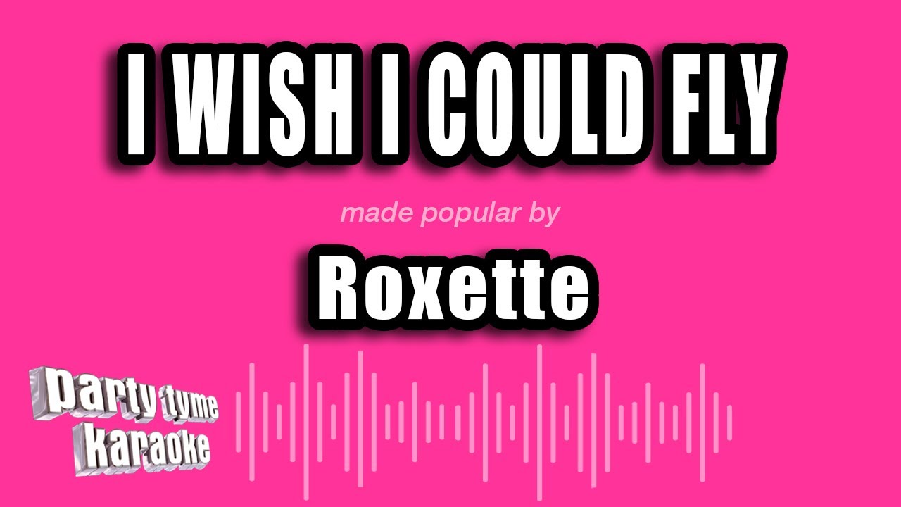 Roxette - I Wish I Could Fly (Karaoke Version)