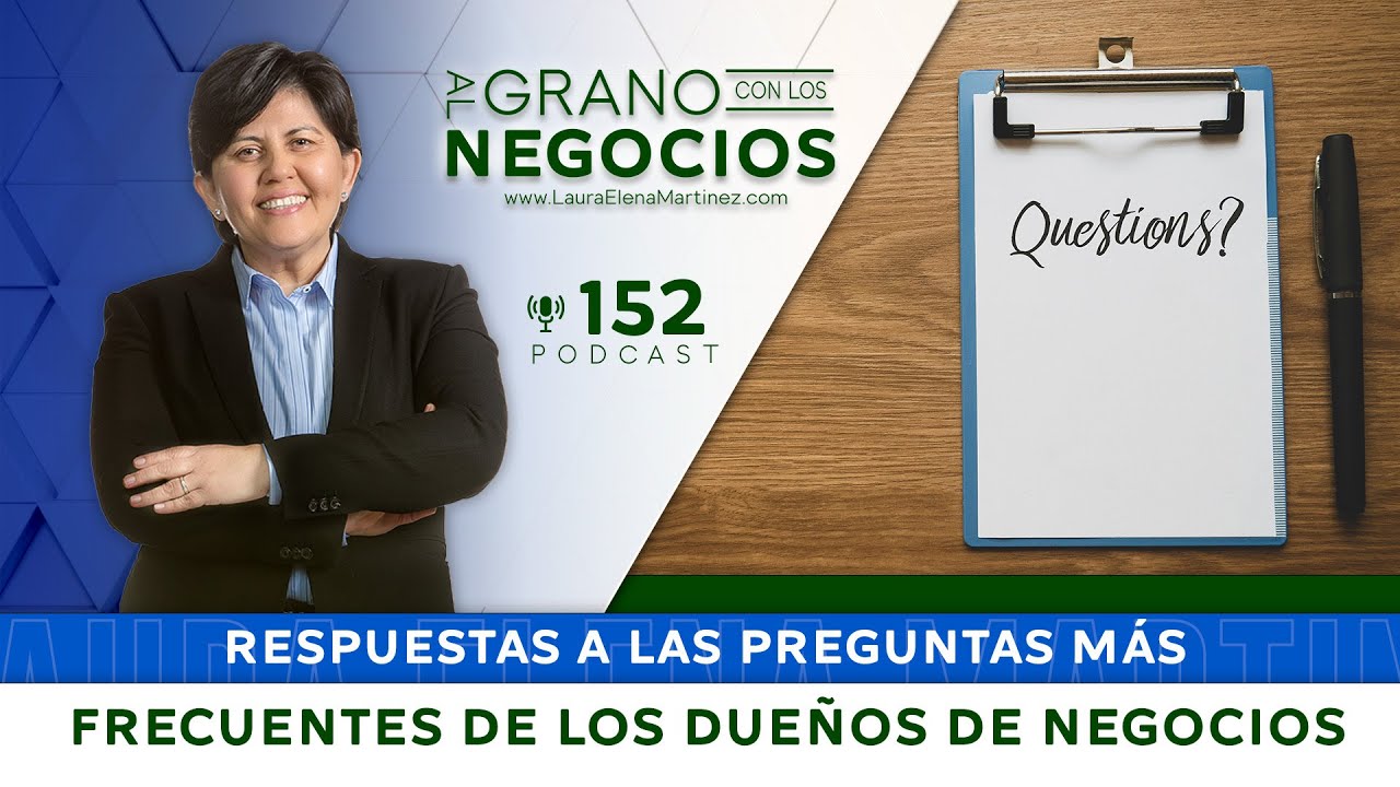 Respuestas a las preguntas más frecuentes de los dueños de negocios. Episodio #152