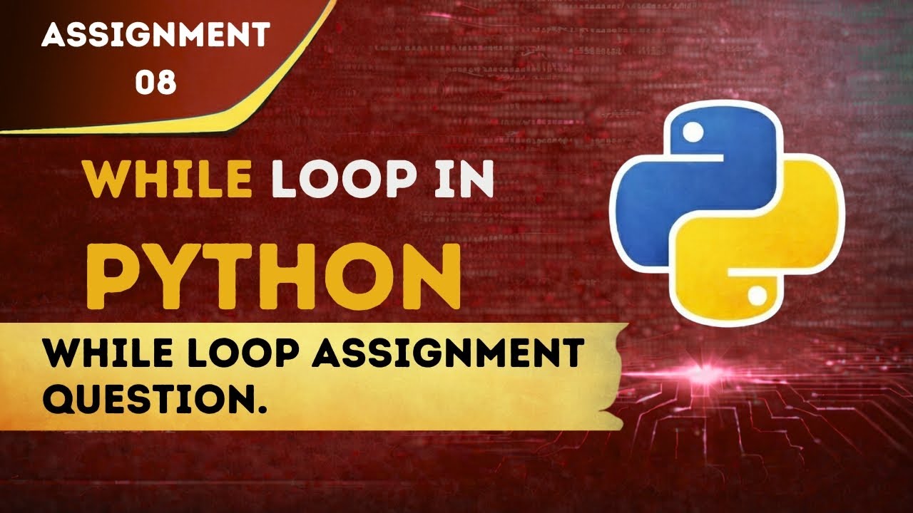 While loop in python | Assignment 8