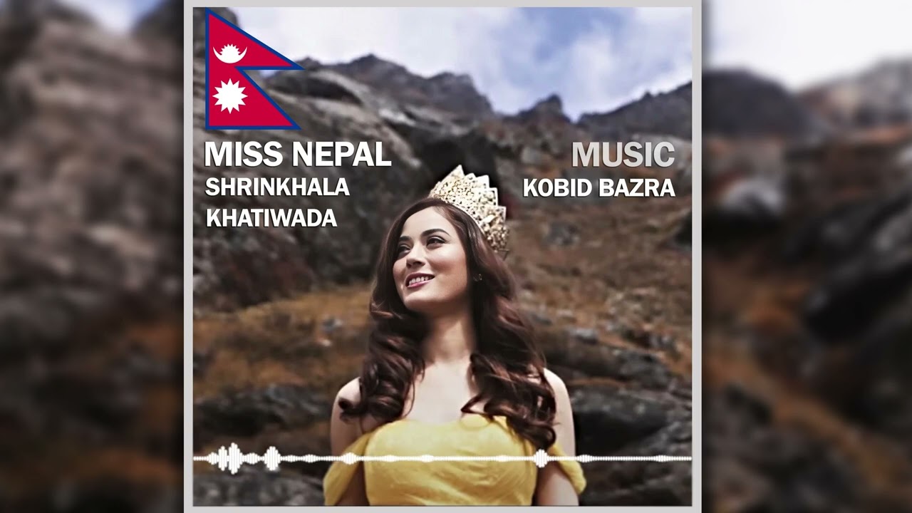 Miss World 2018 (Official Audio) - Shrinkhala Khatiwada - Sounds of Nepal