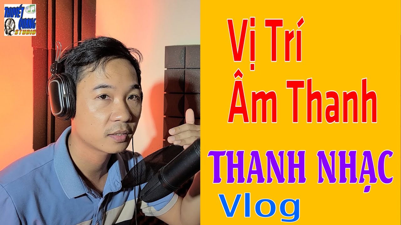 VỊ TRÍ ÂM THANH LÀ GÌ ? | VLOG THANH NHẠC THUYẾT QUANG