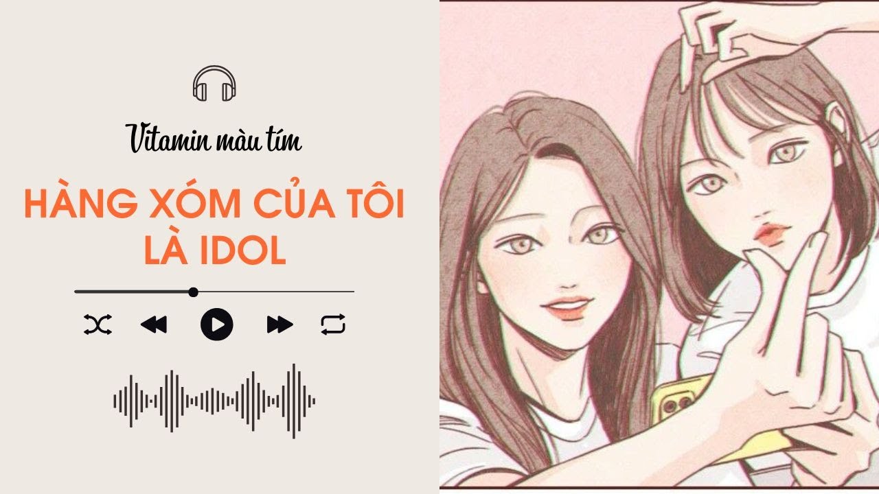 Hàng Xóm Của Tôi Là Idol | Vitamin G | Truyện Girl love | Audio BHTT [Bách Hợp]