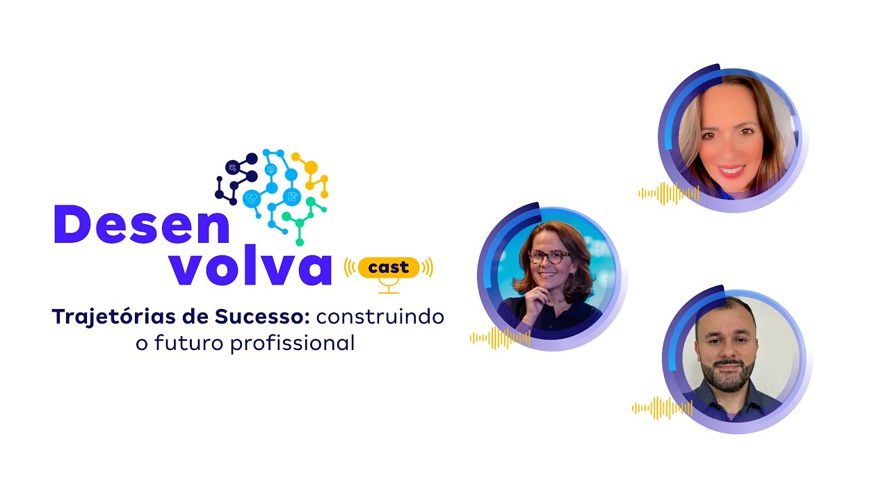 DesenvolvaCast | Trajetórias de Sucesso: construindo o futuro profissional