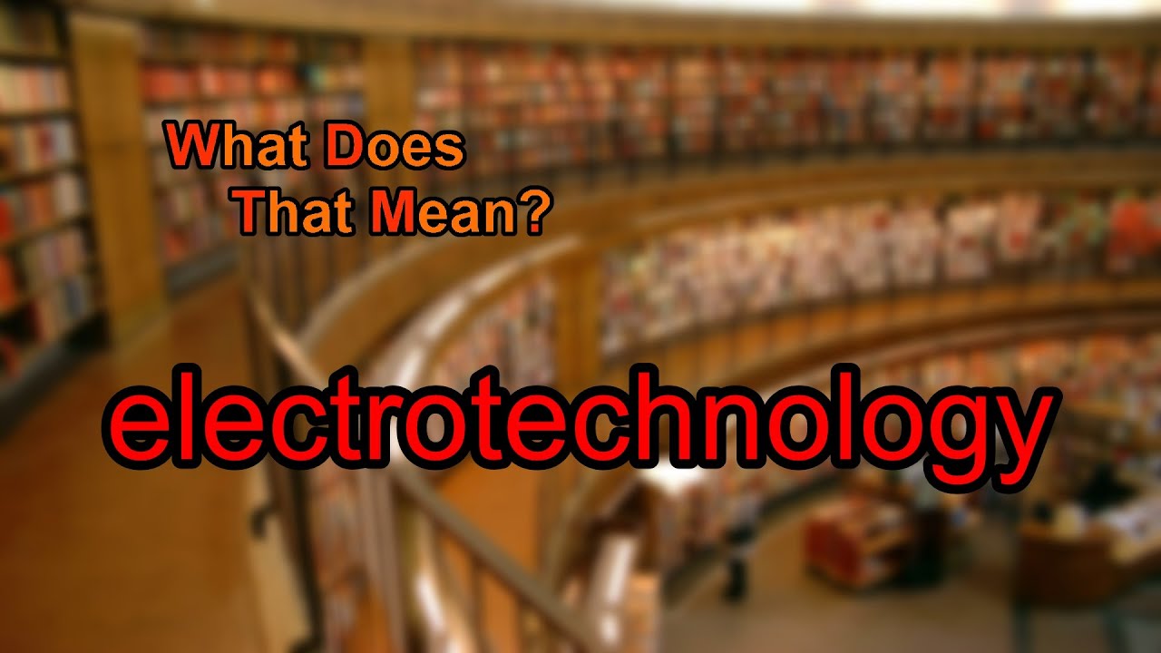 What does electrotechnology mean?