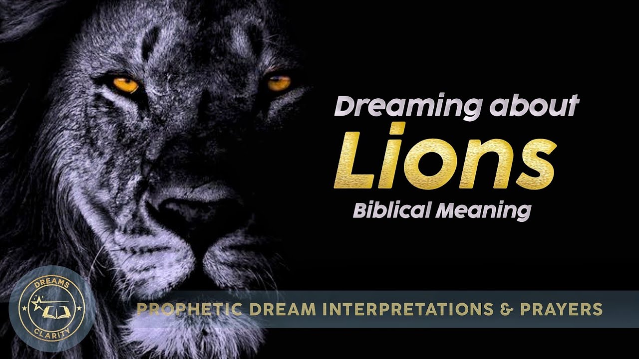 DREAMING OF LIONS - Biblical and Spiritual Meaning of Lion In Dreams Explained