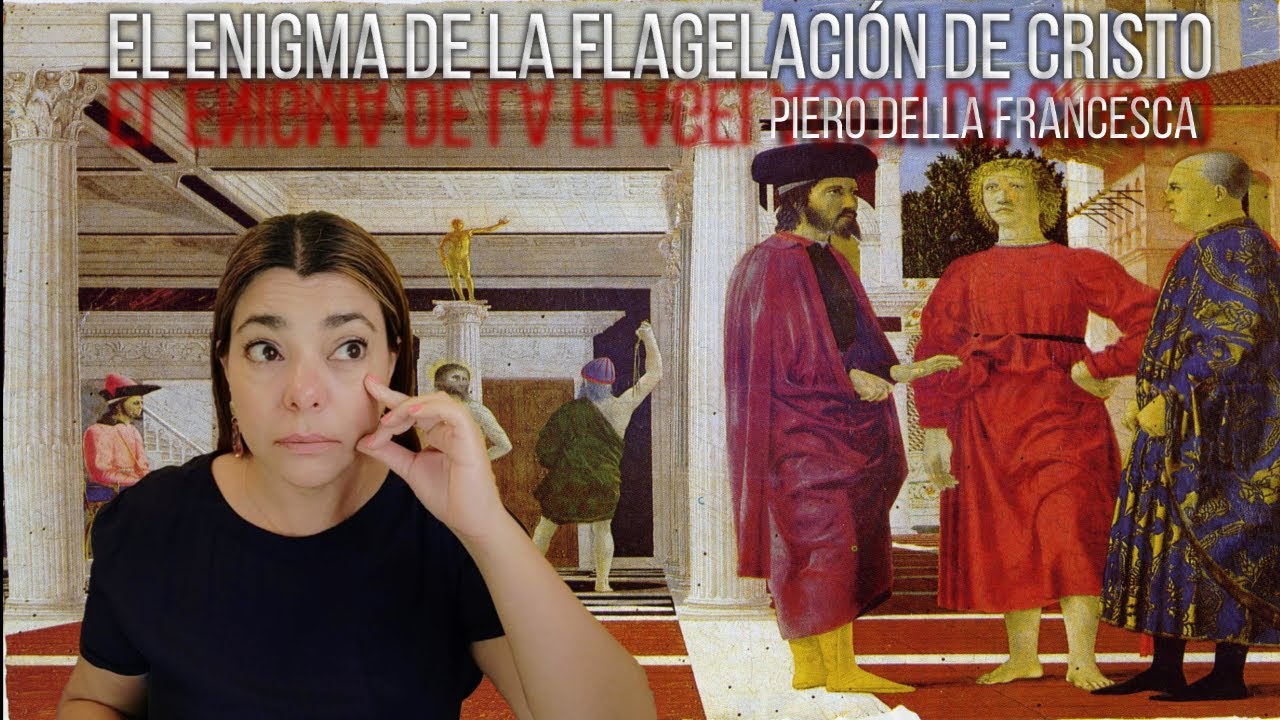 Piero Della Francesca - La flagelación de Cristo. Más de cinco siglos de misterio.