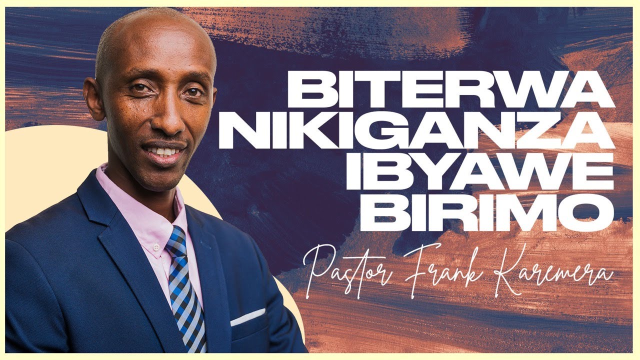 Biterwa Nikiganza Ibyawe Birimo - Pastor Frank Karemera