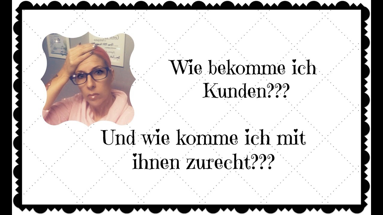 Kundengewinnung und wie ich mit Ihnen zurecht komme........