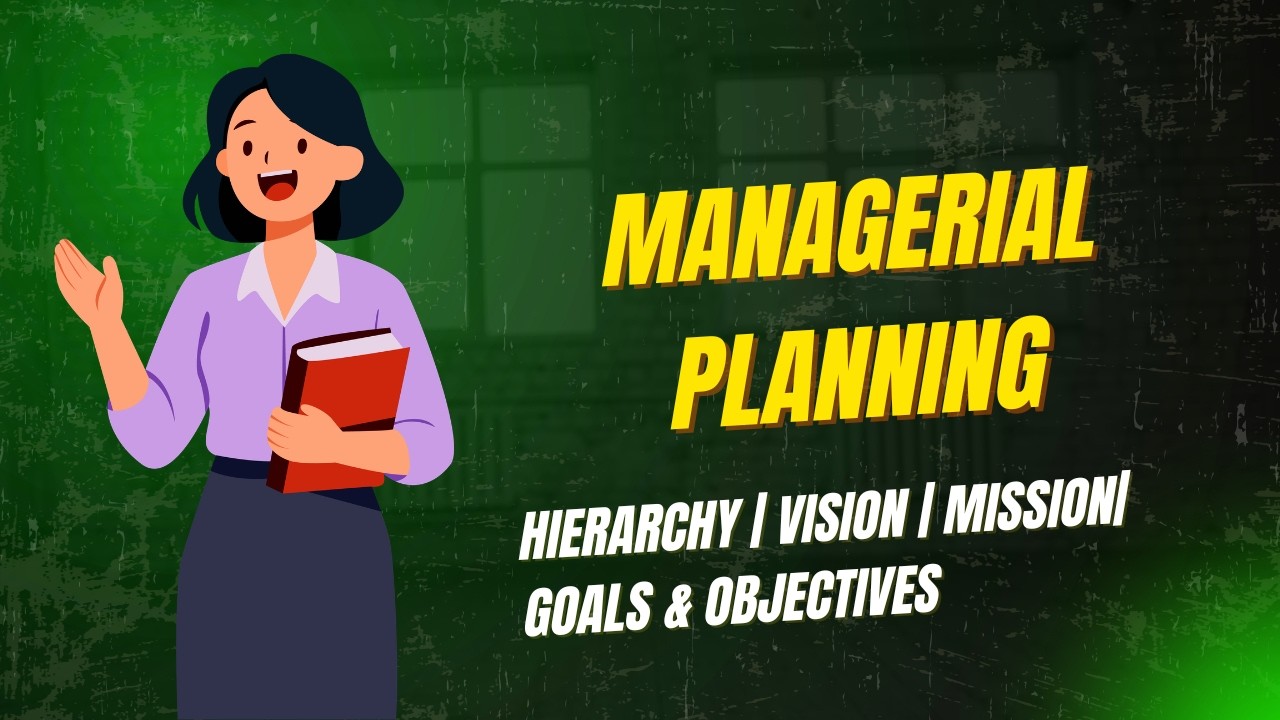 Managerial planning: Hierarchy, vision, mission, goals & objectives
