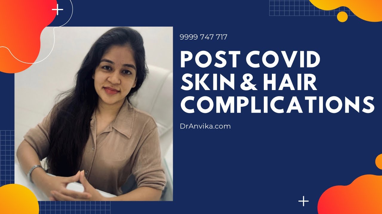 Hair and skin problems post Covid by Dr. Anvika