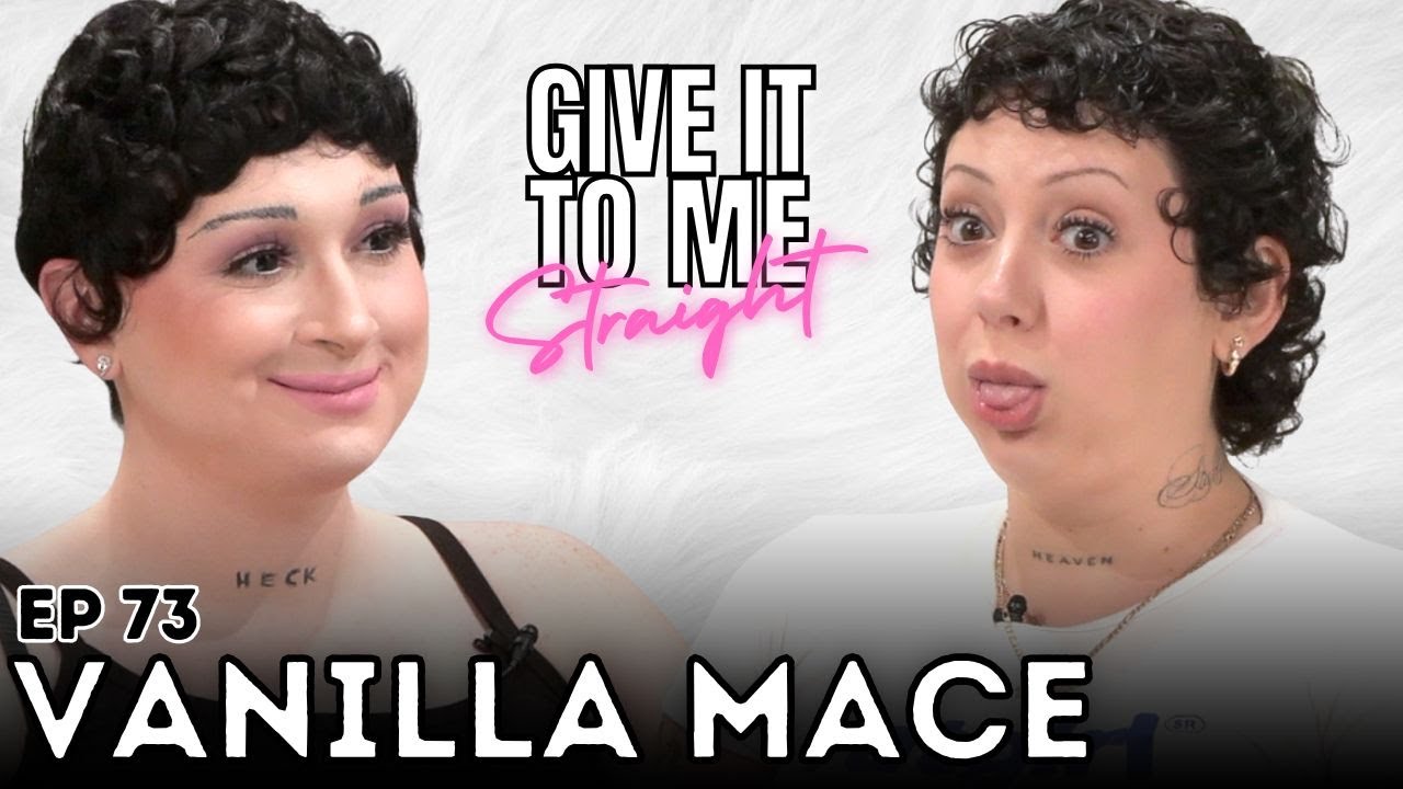 VANILLA MACE | Give It To Me Straight | Ep 73