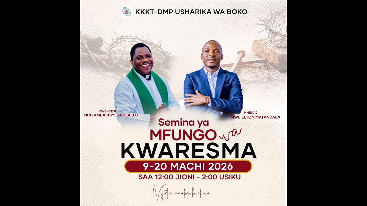 KKKT USHARIKA WA BOKO: SEMINA SIKU YA KWANZA  ,JUMATATU   09/03/2026 MWL ELTON