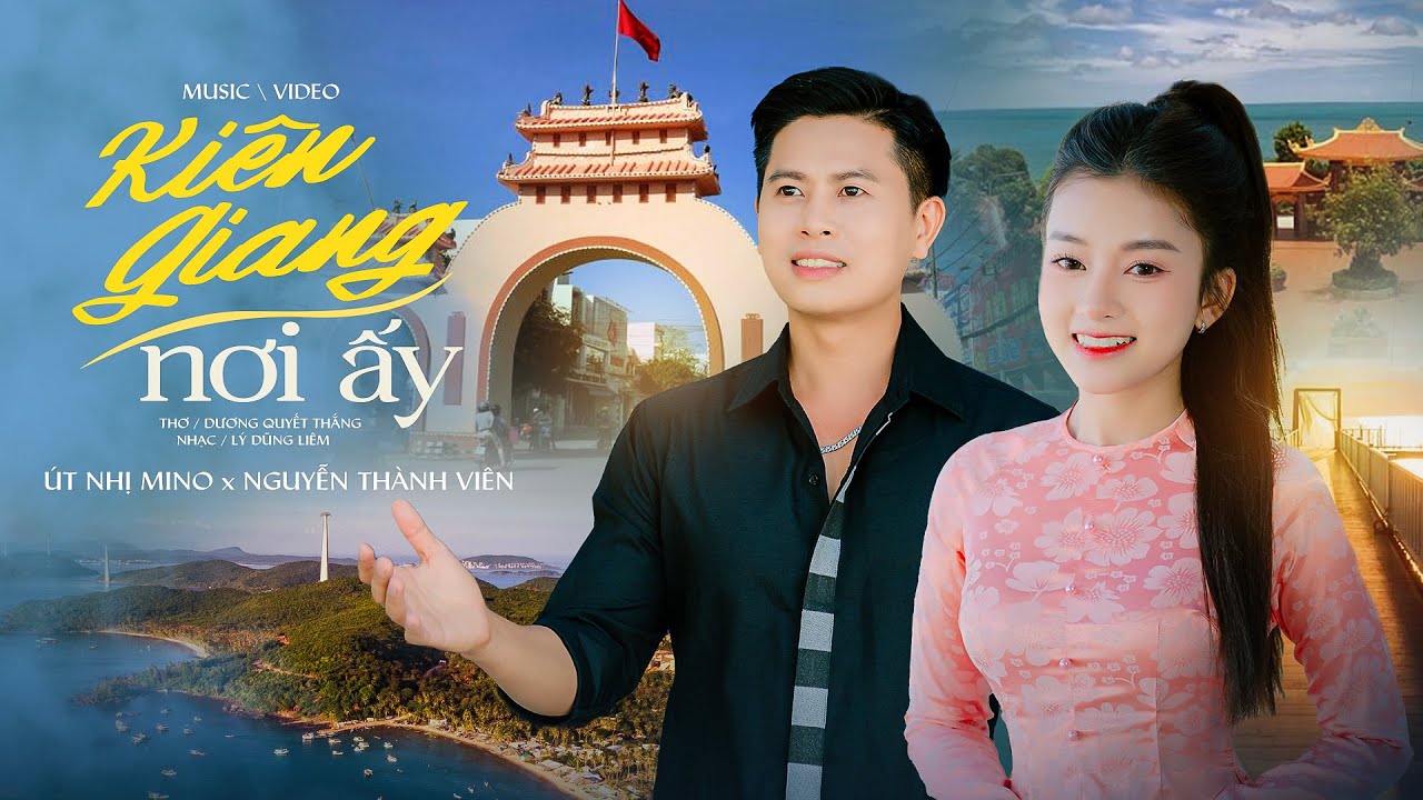KIÊN GIANG NƠI ẤY | ÚT NHỊ MINO x NGUYỄN THÀNH VIÊN | OFFICIAL MV