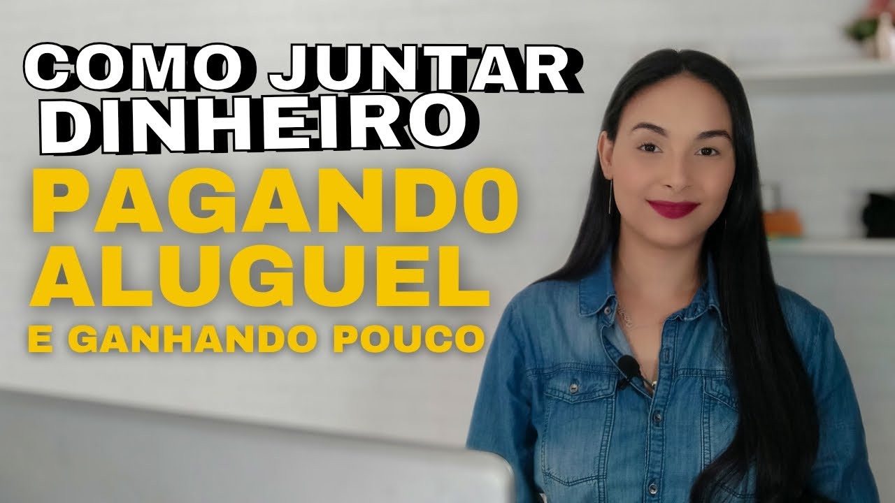 7 Formas De JUNTAR DINHEIRO Pagando Aluguel E Ganhando Pouco