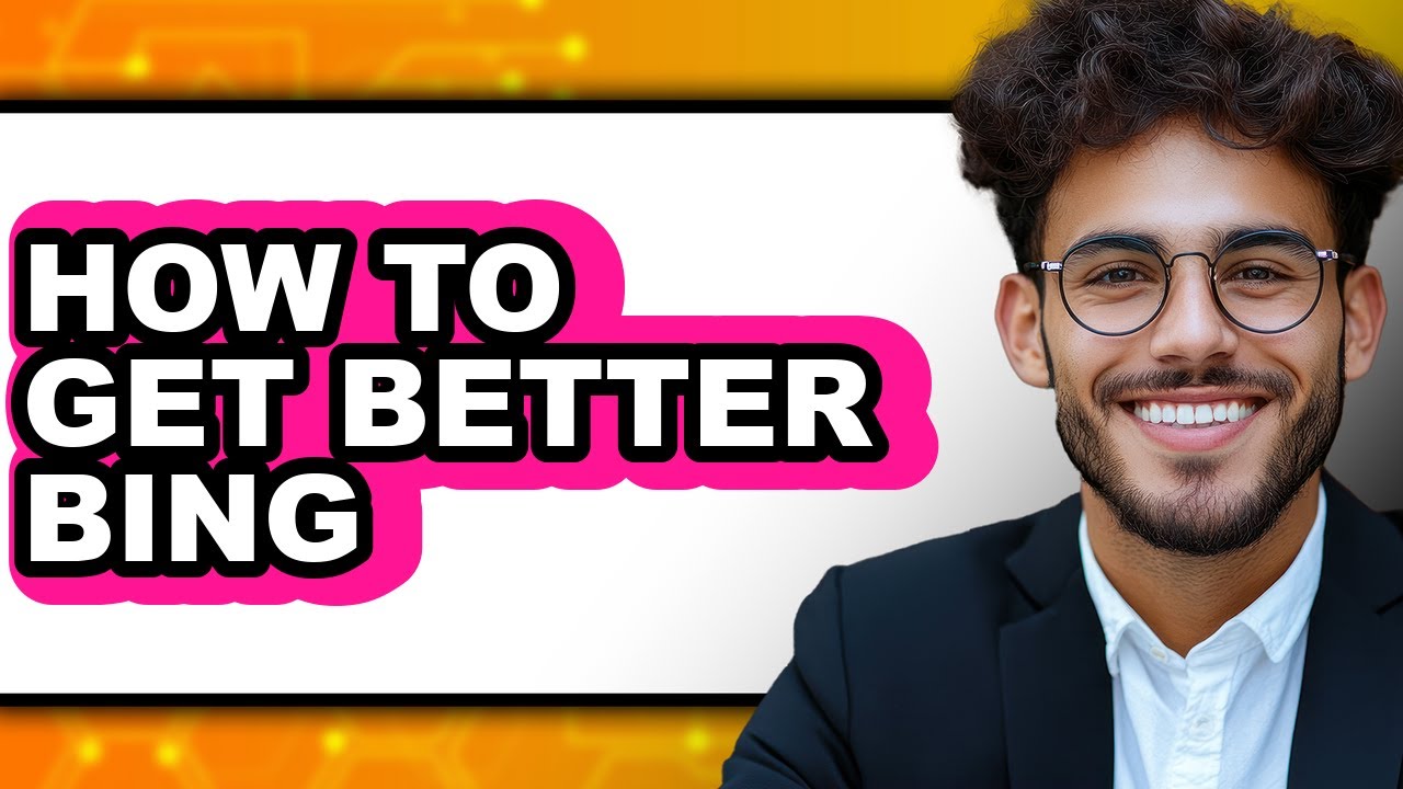 How to Get Better Bing (full Guide)