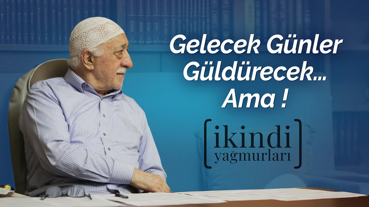 Gelecek Günler Güldürecek... Ama! | İkindi Yağmurları | M. Fethullah Gülen Hocaefendi