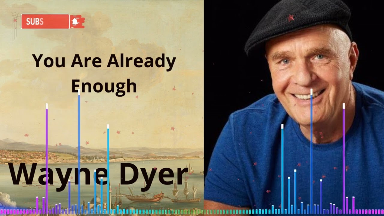 You Are Already Enough | Wayne Dyer
