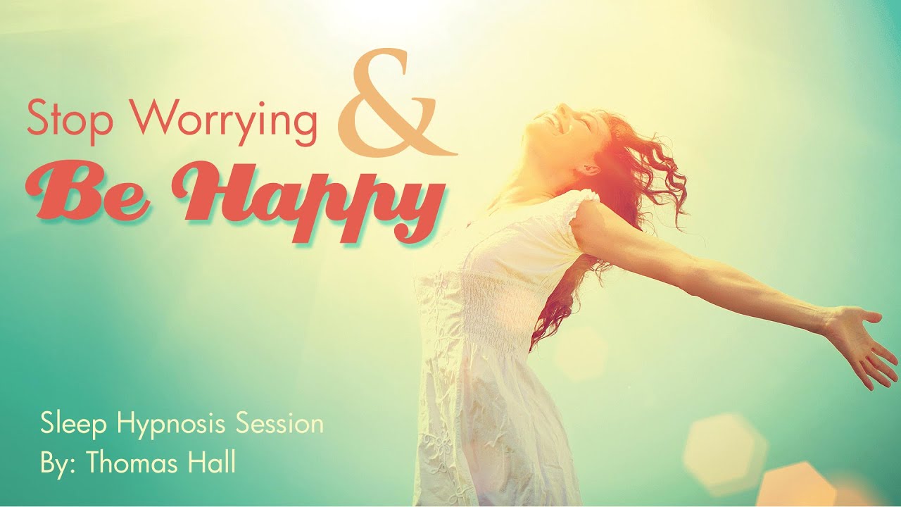 Stop Worrying & Be Happy - Sleep Hypnosis Session - By Minds in Unison