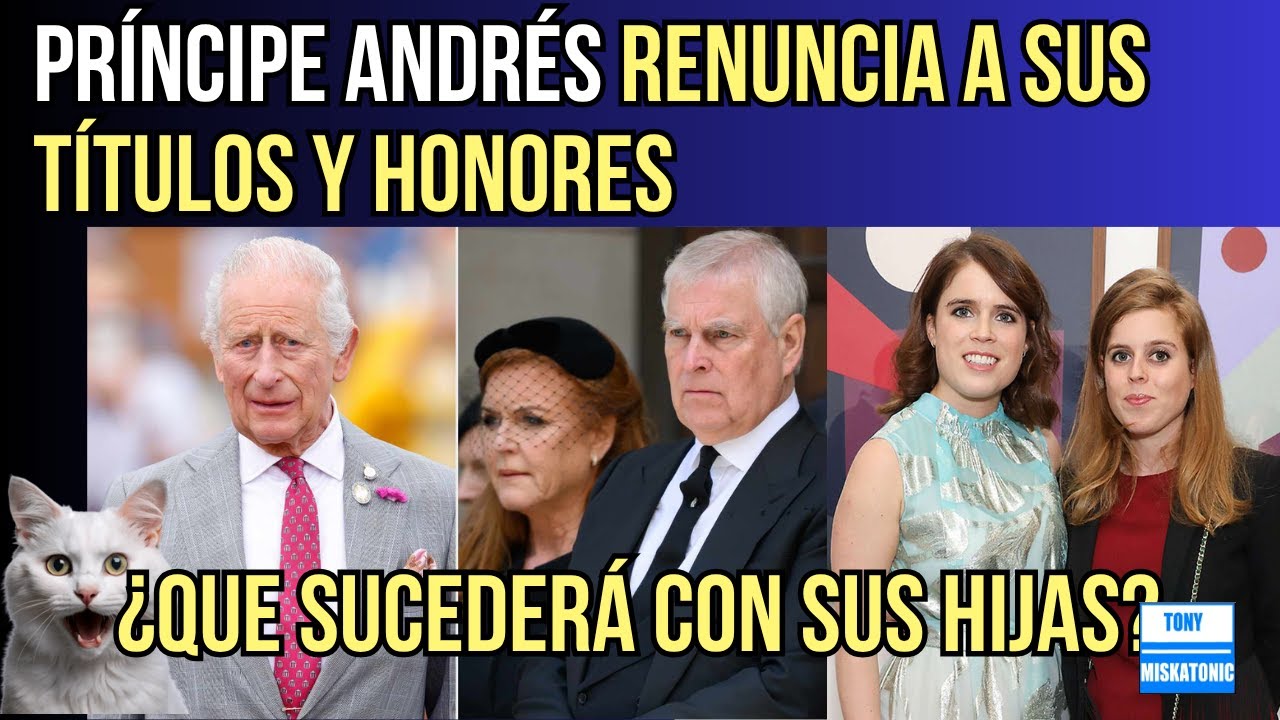 PR&Iacute;NCIPE ANDR&Eacute;S RENUNCIA A USAR SUS T&Iacute;TULOS Y HONORES. &iquest;Y QU&Eacute; PASAR&Aacute; CON EUGENIA Y BEATRIZ?