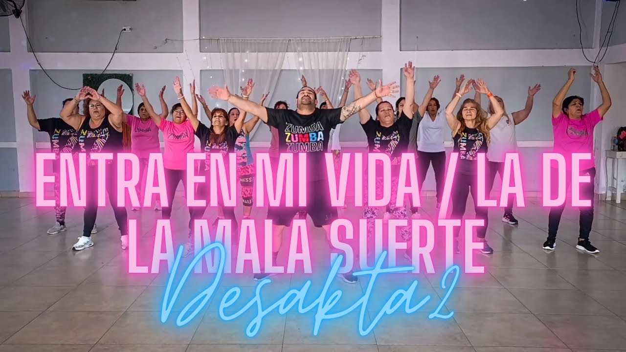 Entra en mi Vida / La de la mala Suerte - Desakta2 / Zumba / Coreografía