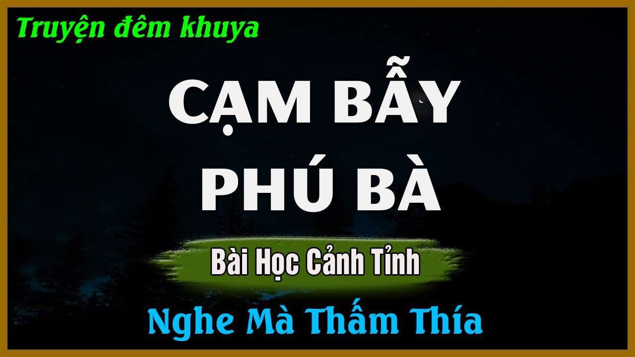 Truyện Đêm Khuya hay - CẠM BẪY PHÚ BÀ - Đọc Truyện Đêm Khuya
