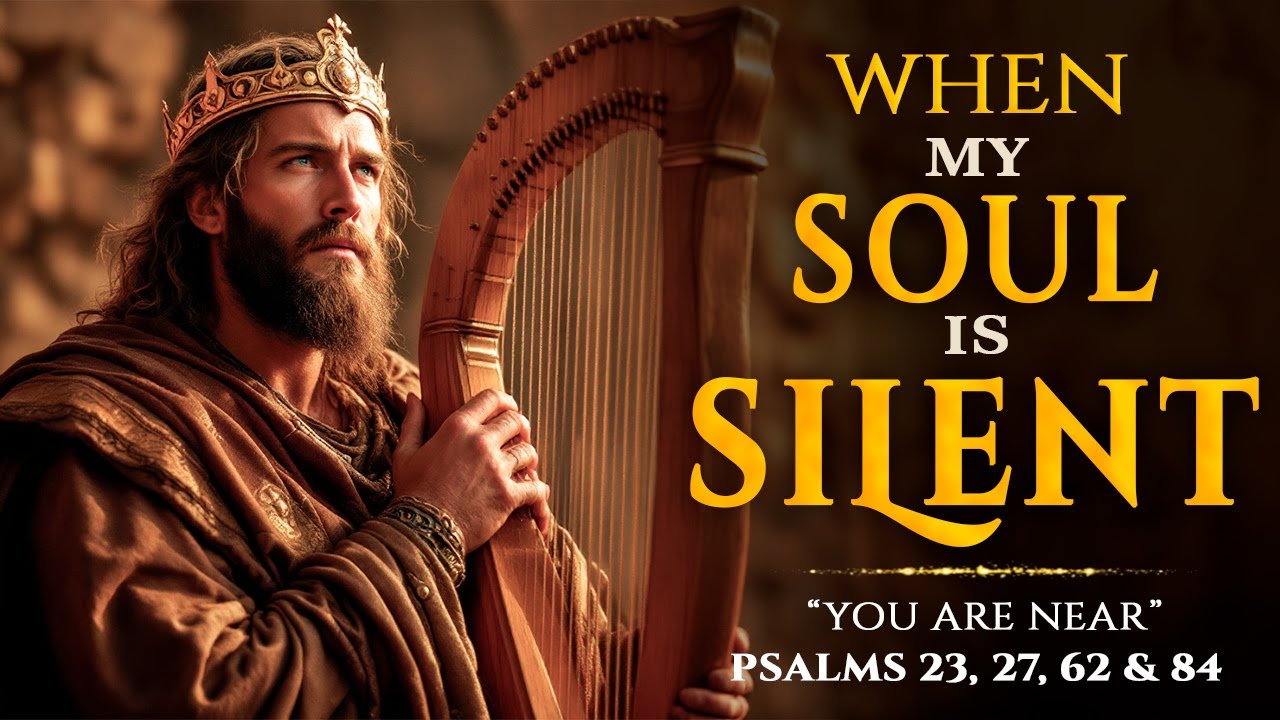 When My Soul Is Silent, You Are Near | Psalms 23, 27, 62 & 84 | Christian Worship Music