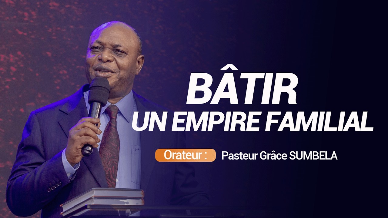 Bâtir un empire familial | Pasteur Grace SUMBELA