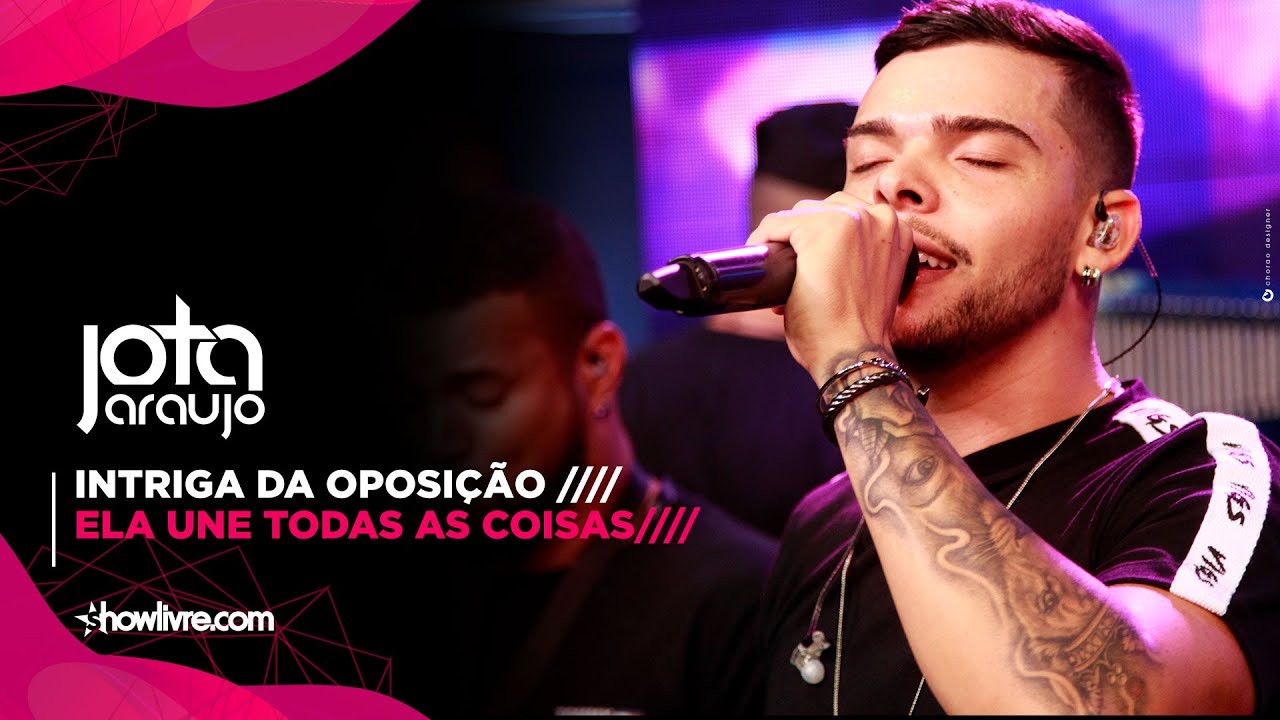 JOTA ARAUJO - Intriga da Oposição/ Ela Une Todas as Coisas ( SHOWLIVRE )