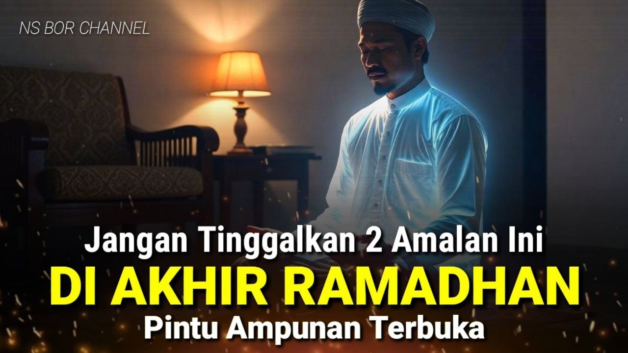 2 Amalan Yang Tidak Boleh Anda Tinggalkan Di Akhir Ramadhan