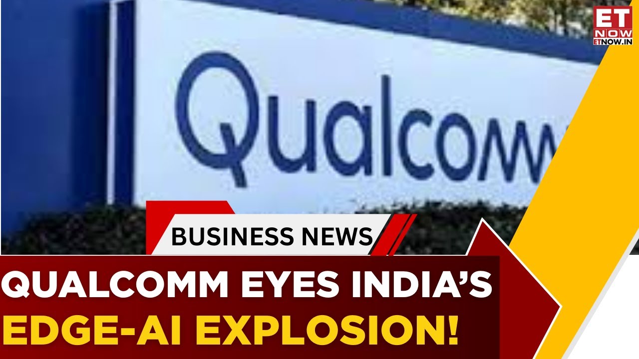 Qualcomm Sees India As AI Hotspot; Smart Cameras & Dashcams To Drive Next Growth Wave | ET Now