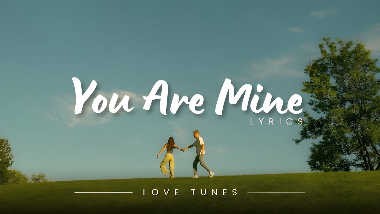 You Are Mine Lyrics - Heartfelt Romantic Song | Love Tunes