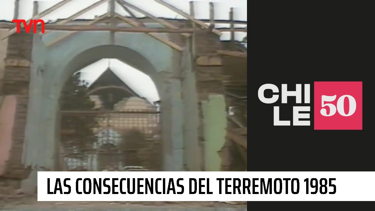 Las consecuencias del terremoto de 1985 | #Chile50