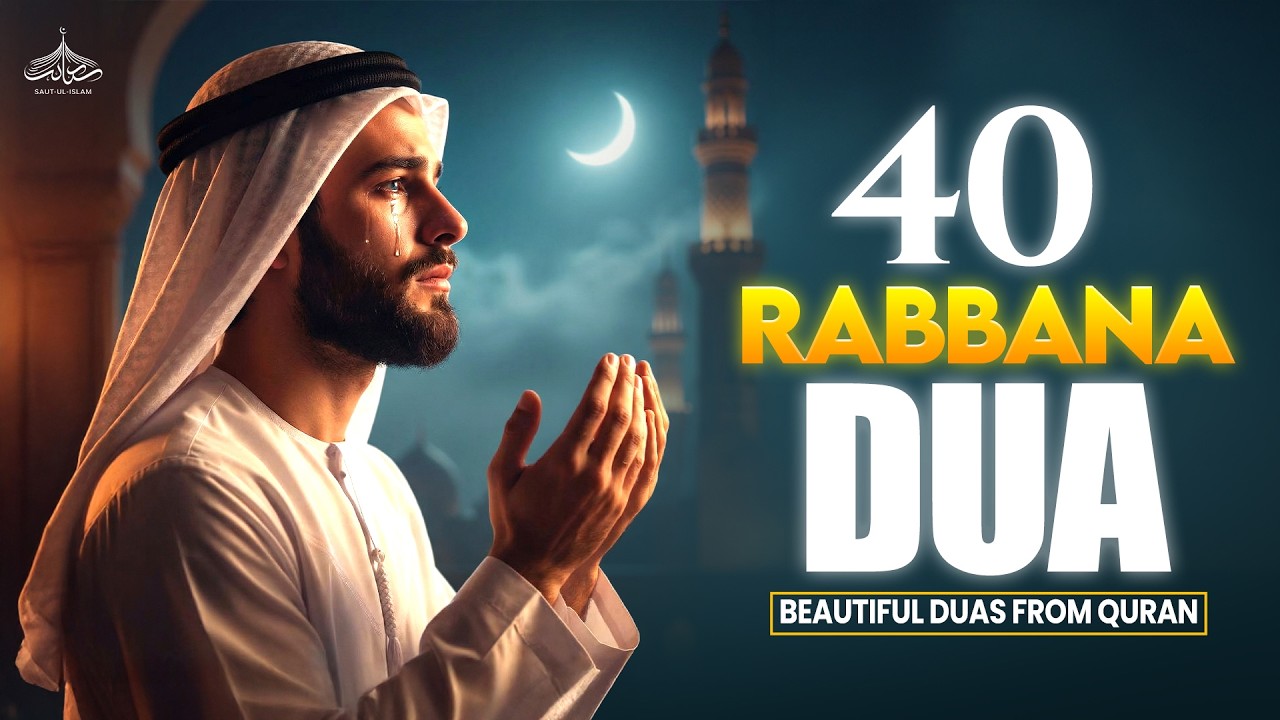 40 Rabbana Duas (رَبَّنَا) | Ask Allah for Everything Through These Beautiful Supplications #dua