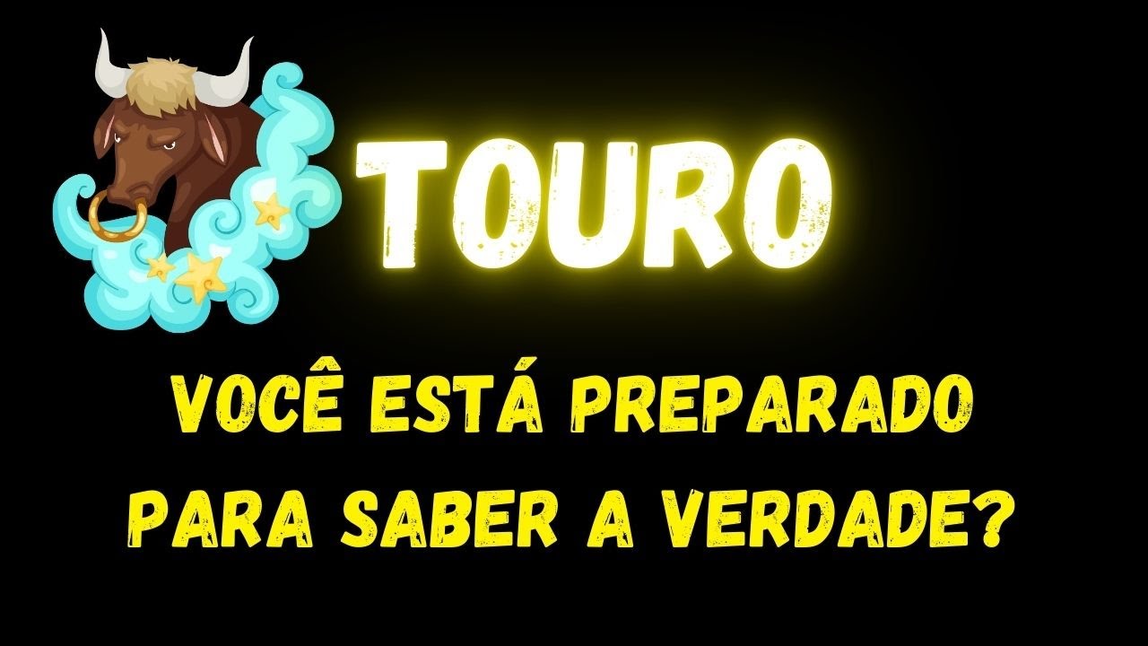 ♉️TOURO🤔VOCÊ ESTÁ PREPARADO PARA SABER A VERDADE...
