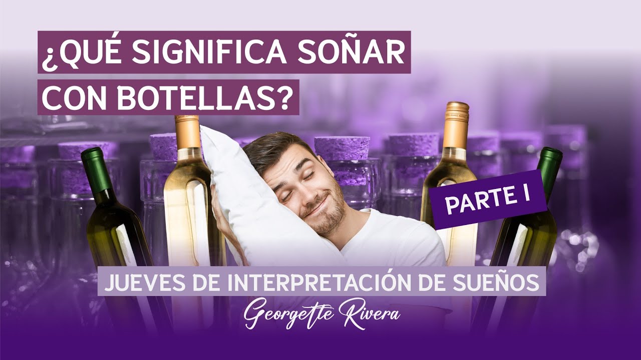 ¿Qué significa soñar con botellas? Parte 1 | Georgette Rivera