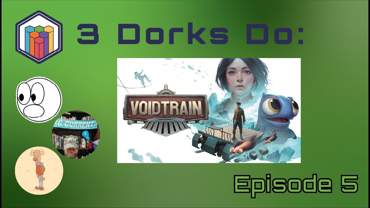 3 Dorks Do: Void Train | Episode 5