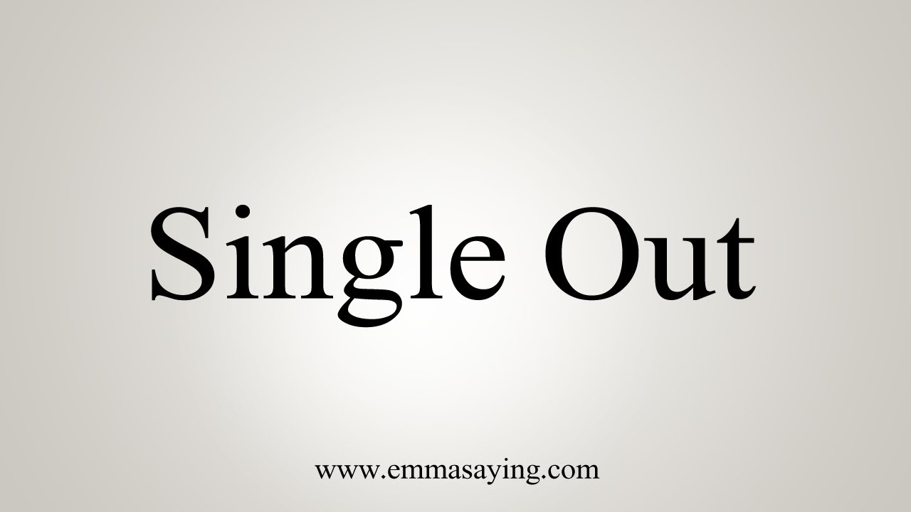 How To Say Single Out